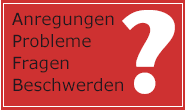 Anregung, Problem, Frage, Bewschwerde